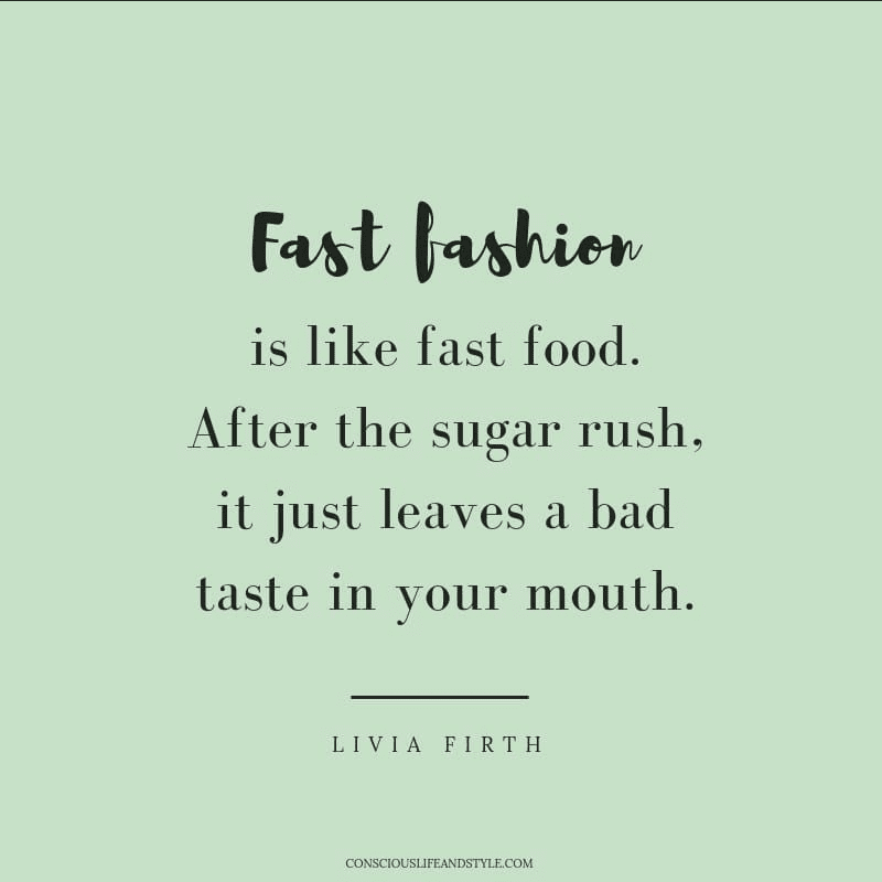 Fast fashion is like fast food. After the sugar rush, it just leaves a bad taste in your mouth - Livia Firth