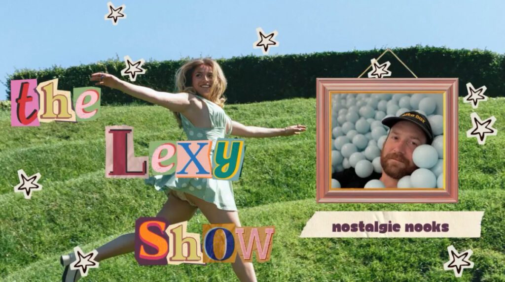 The Lexy Show with Nostalgic Nooks